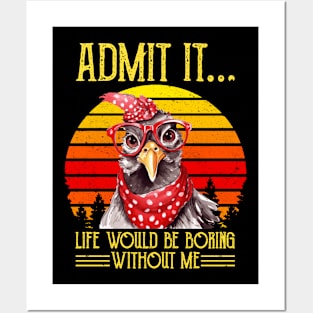 Funny Chicken Admit It Life Would Be Boring Without Me Posters and Art